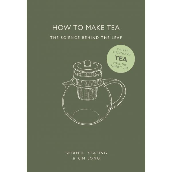 HOW TO MAKE TEA: The Science Behind the Leaf