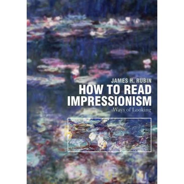 HOW TO READ IMPRESSIONISM: Ways of Looking