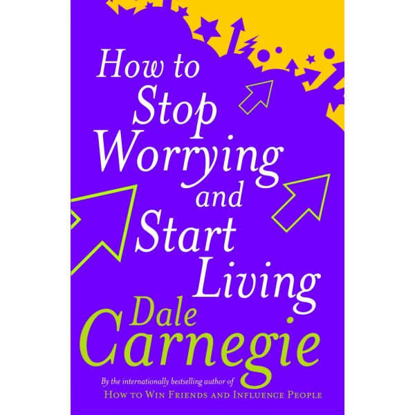 HOW TO STOP WORRYING AND START LIVING