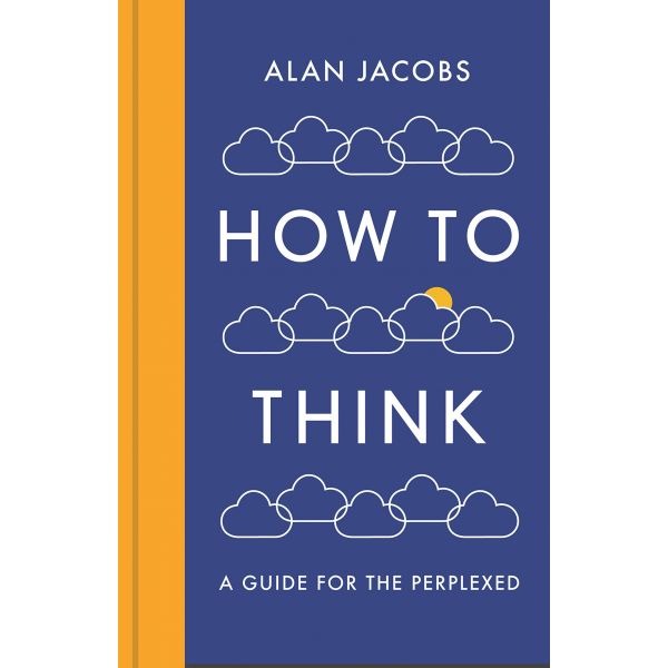 HOW TO THINK: A Guide for the Perplexed