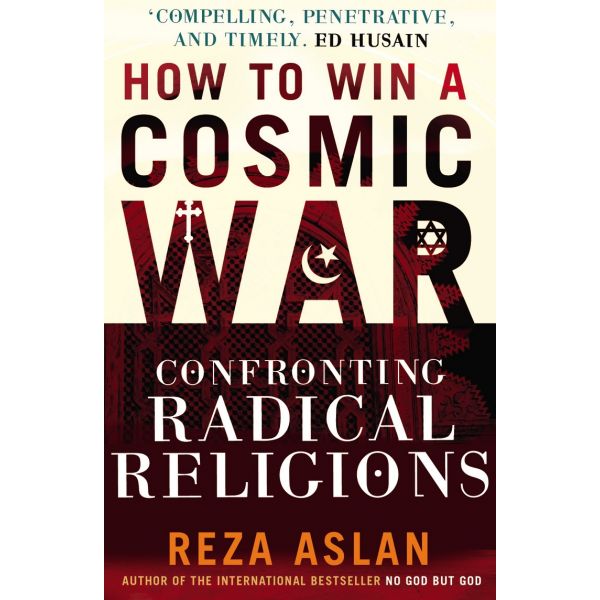 HOW TO WIN A COSMIC WAR CONFRONTING RADICAL RELI