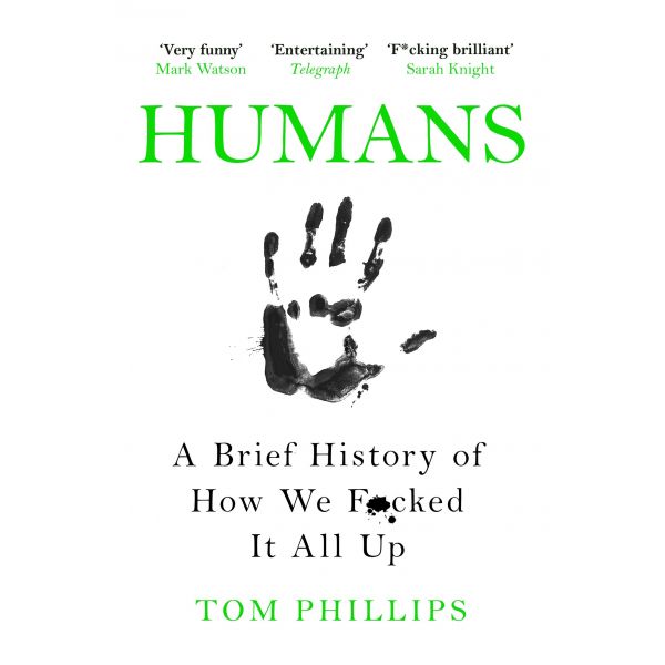 HUMANS: A Brief History of How We F*cked It All Up