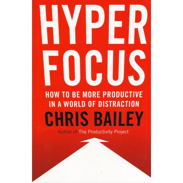 HYPERFOCUS: How to Be More Productive in a World of Distraction