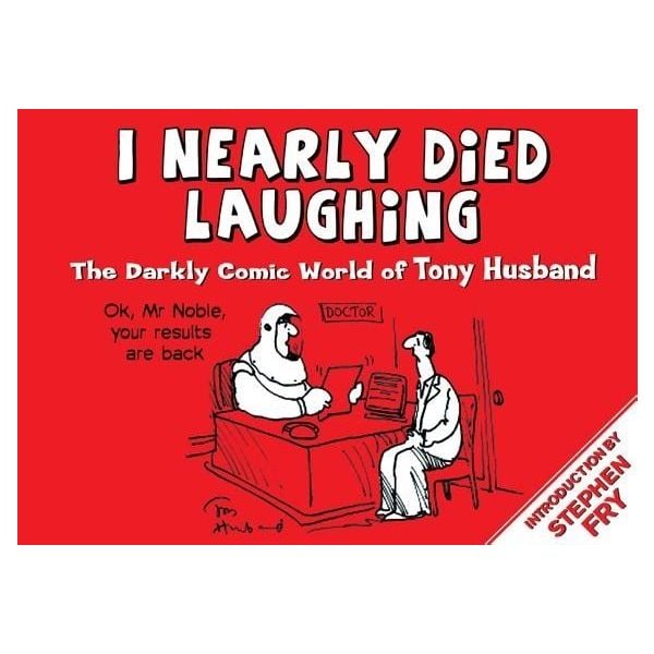 I NEARLY DIED LAUGHING: The Darkly Comic World of Tony Husband
