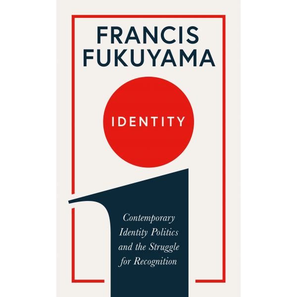 IDENTITY: Contemporary Identity Politics and the Struggle for Recognition