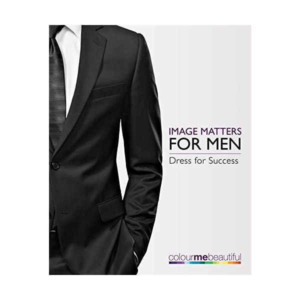 IMAGE MATTERS FOR MEN: How to dress for success!