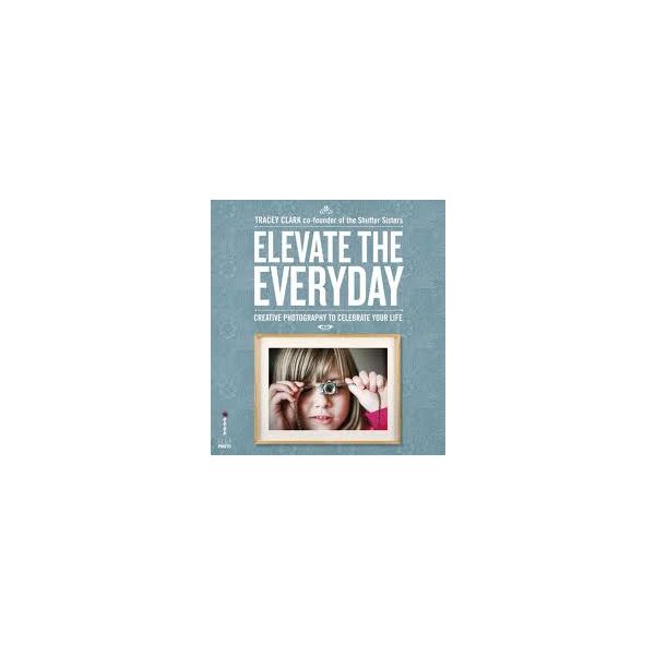 ELEVATE THE EVERYDAY: A Photographic Guide To Pi