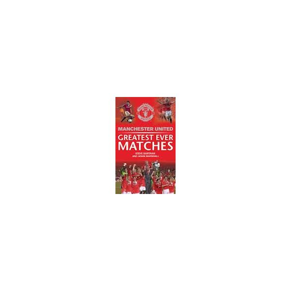 MANCHESTER UNITED GREATEST EVER MATCHES