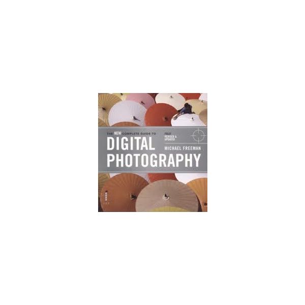 THE NEW COMPLETE GUIDE TO DIGITAL PHOTOGRAPHY