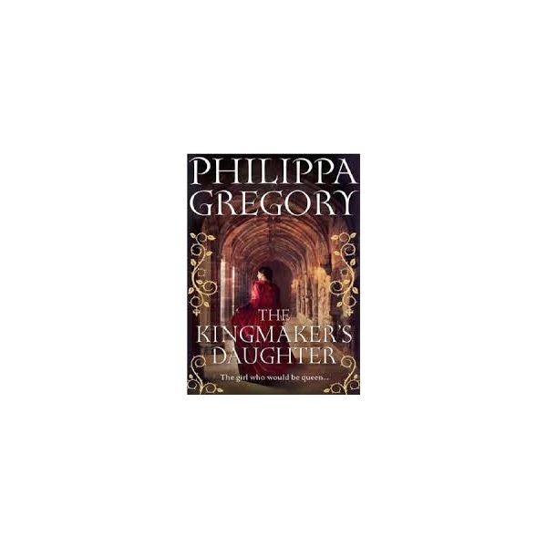 KINGMAKERS DAUGHTER. (Philippa Gregory)