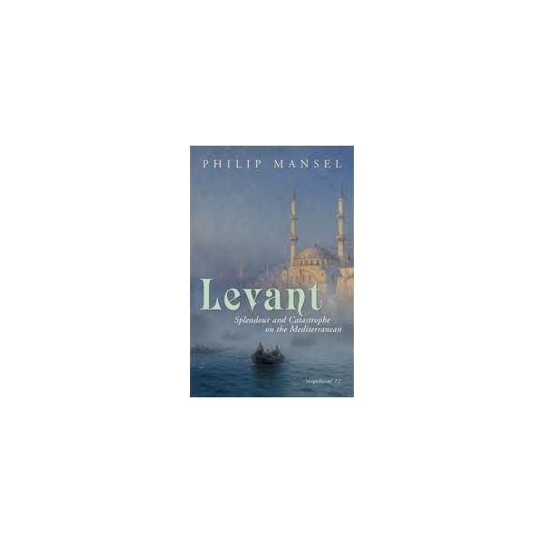 LEVANT: Splendour And Catastrophe On The Mediter