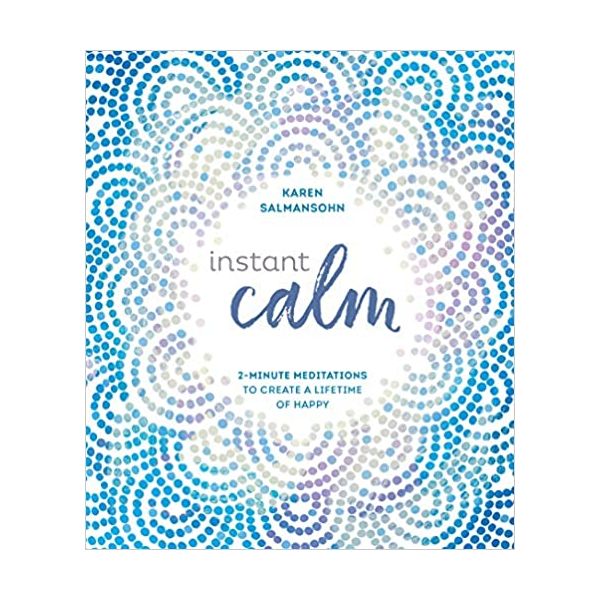 INSTANT CALM: 2-Minute Meditations to Create a Lifetime of Happy