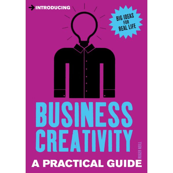 INTRODUCING BUSINESS CREATIVITY: A Practical Guide
