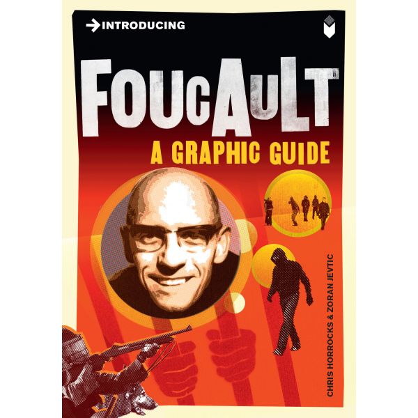 INTRODUCING FOUCAULT: A Graphic Guide