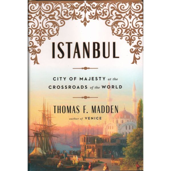 ISTANBUL: City of Majesty at the Crossroads of the World