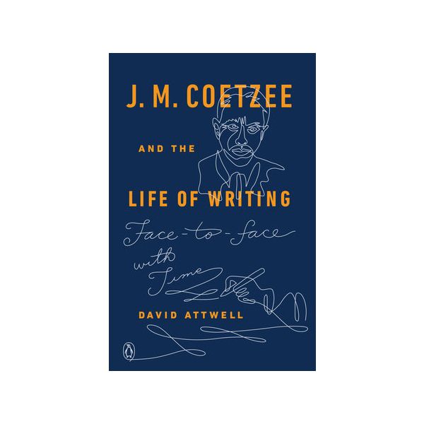 J. M. COETZEE AND THE LIFE OF WRITING: Face-To-Face with Time