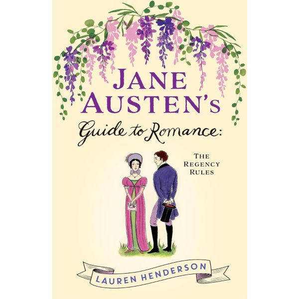 Jane Austen`s Guide to Romance: The Regency Rules