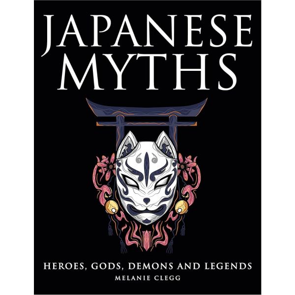 JAPANESE MYTHS. Heroes, Gods, Demons and Legends