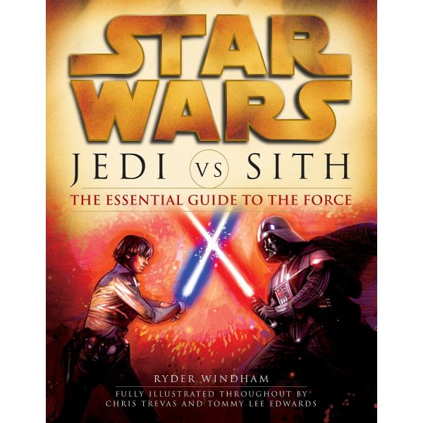 STAR WARS, JEDI VS. SITH: The essential guide to the force