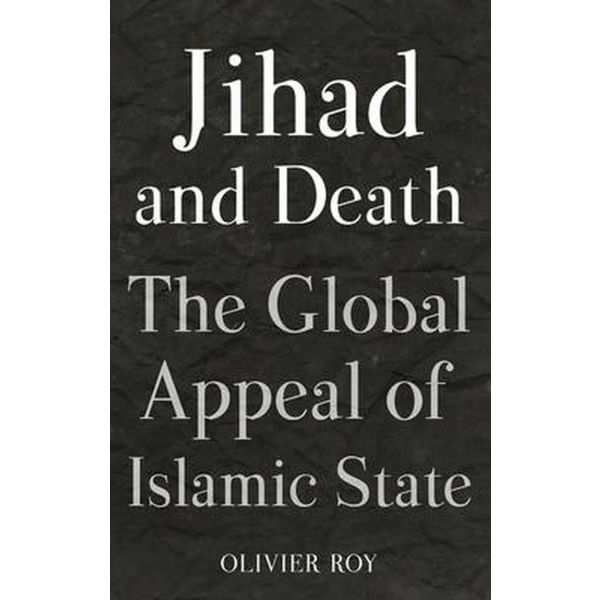 JIHAD AND DEATH : The Global Appeal of Islamic State