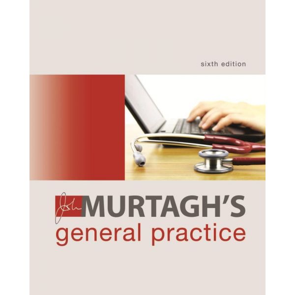 JOHN MURTAGH`S GENERAL PRACTICE, 6th Edition