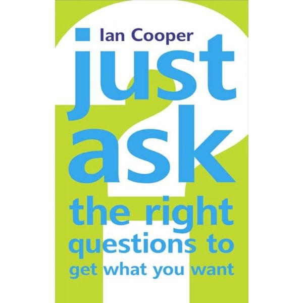 JUST ASK THE RIGHT QUESTIONS TO GET WHAT YOU WANT