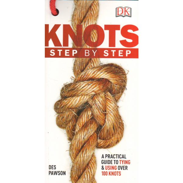 KNOTS STEP BY STEP: A Practical Guide To Tying &