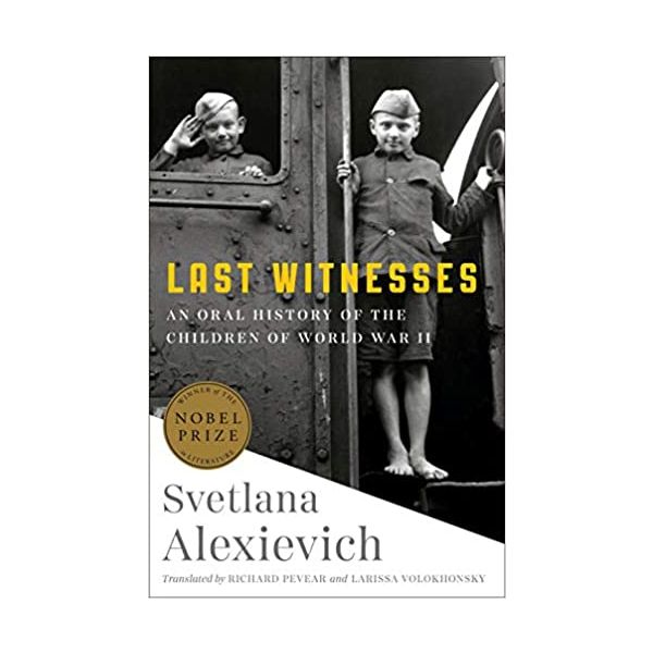 LAST WITNESSES: An Oral History of the Children of World War II