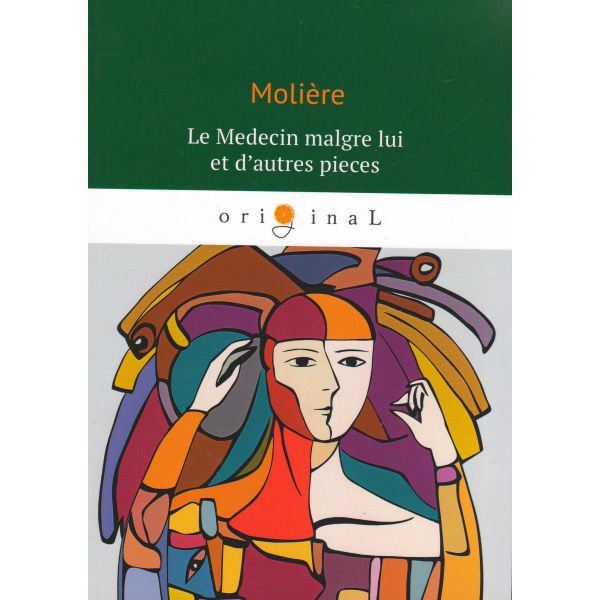 Le Medecin malgre lui et d`autres pieces. “Original“