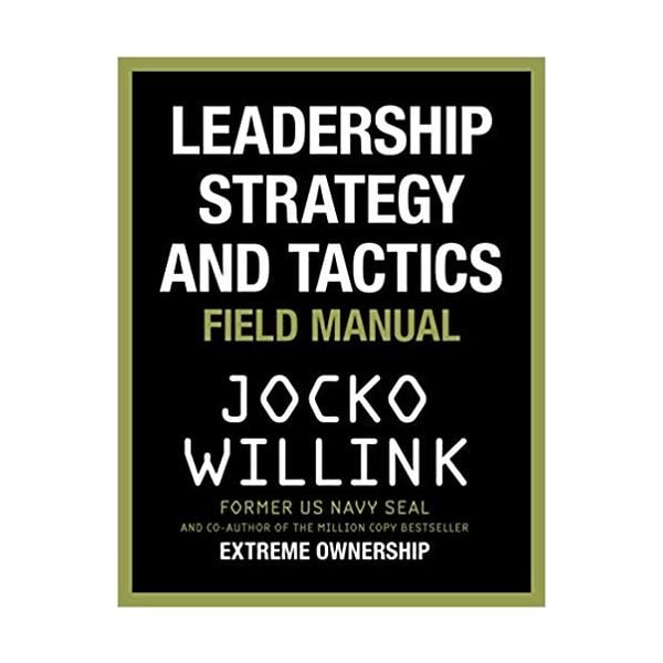 LEADERSHIP STRATEGY AND TACTICS: Field Manual