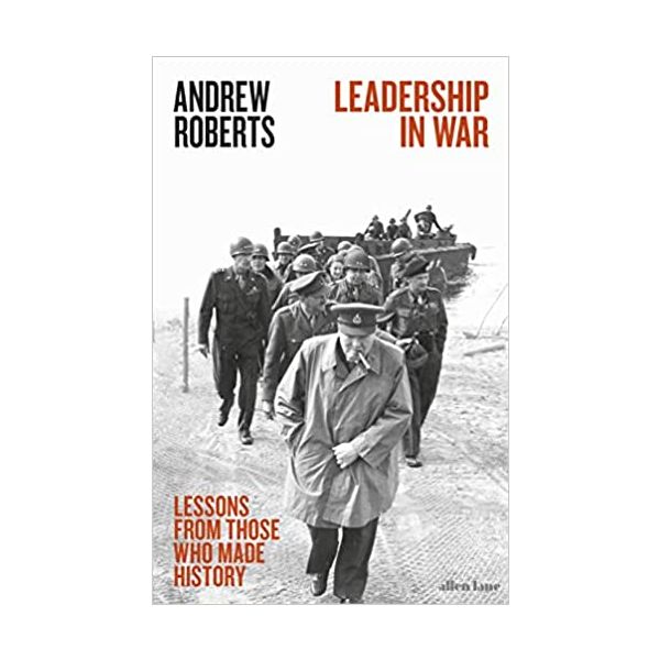 LEADERSHIP IN WAR: Lessons from Those Who Made History