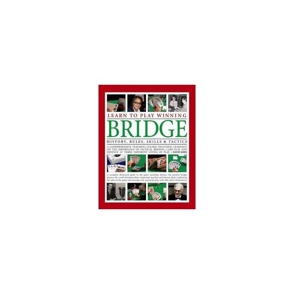 LEARN TO PLAY WINNING BRIDGE: History, Rules, Skills & Tactics