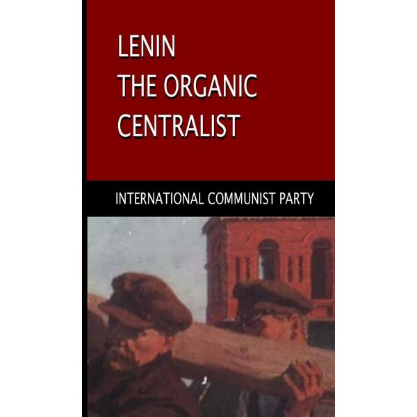 Lenin, The Organic Centralist