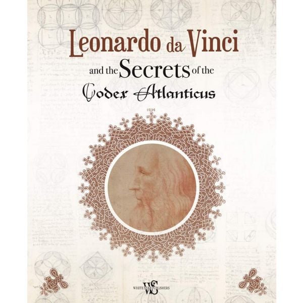 LEONARDO DA VINCI AND THE SECRETS OF THE CODEX ATLANTICUS