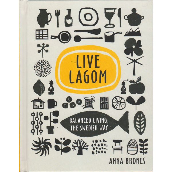 LIVE LAGOM: Balanced Living, The Swedish Way