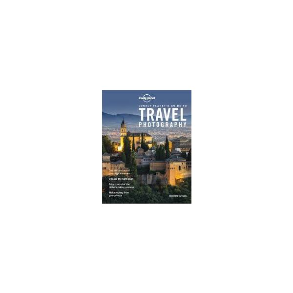 LONELY PLANET`S GUIDE TO TRAVEL PHOTOGRAPHY