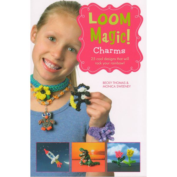 LOOM MAGIC CHARMS!: 25 Cool Designs That Will Rock Your Rainbow