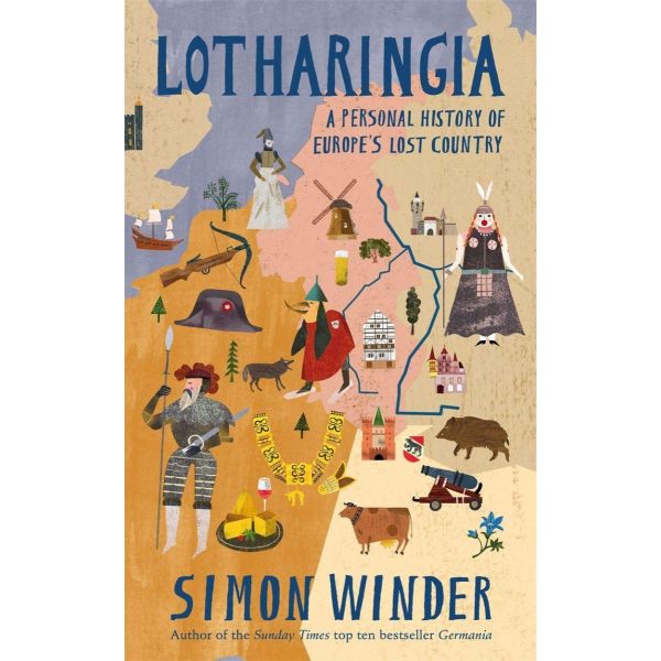 LOTHARINGIA: A Personal History of Europe`s Lost Country