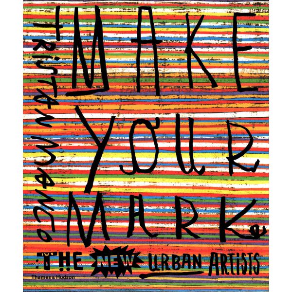 MAKE YOUR MARK: The New Urban Artists