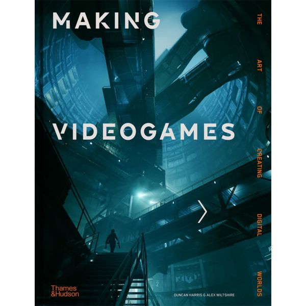 MAKING VIDEOGAMES: The Art of Creating Digital Worlds