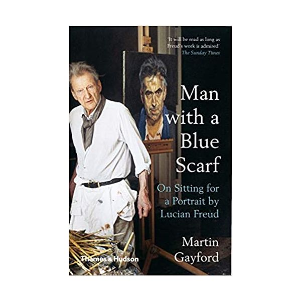 MAN WITH A BLUE SCARF: On Sitting for a Portrait by Lucian Freud
