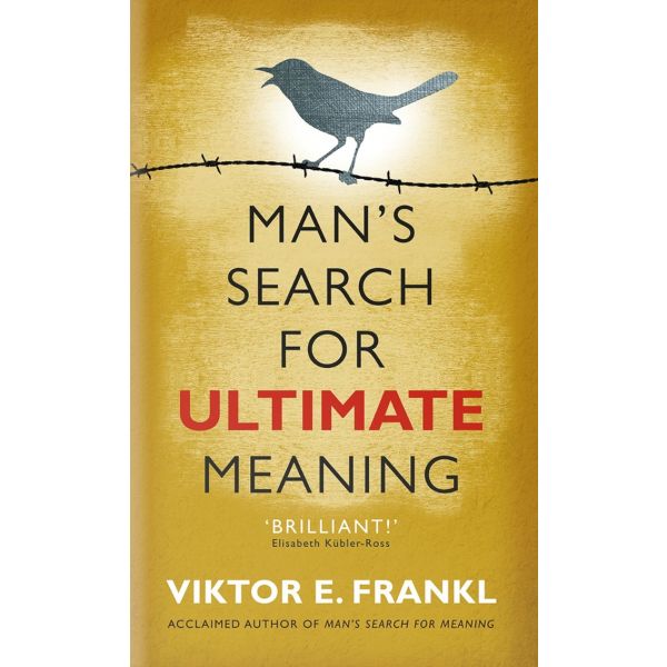 MAN`S SEARCH FOR ULTIMATE MEANING