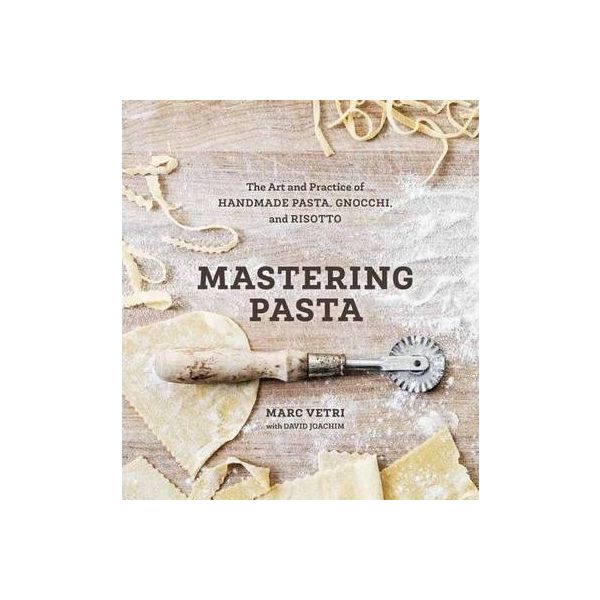 MASTERING PASTA : The Art and Practice of Handmade Pasta, Gnocchi, and Risotto