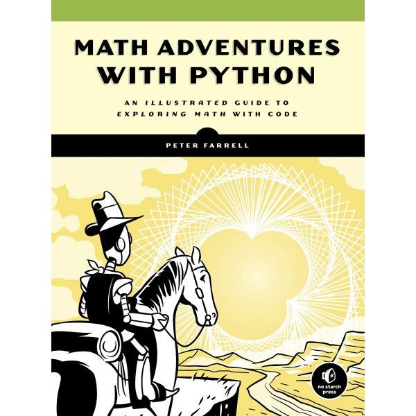 MATH ADVENTURES WITH PYTHON: An Illustrated Guide to Exploring Math with Code