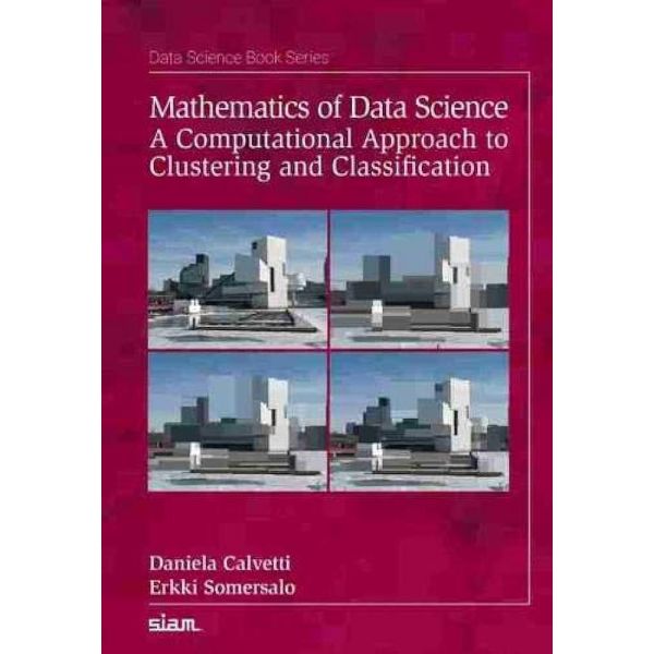 MATHEMATICS OF DATA SCIENCE: A Computational Approach to Clustering and Classification