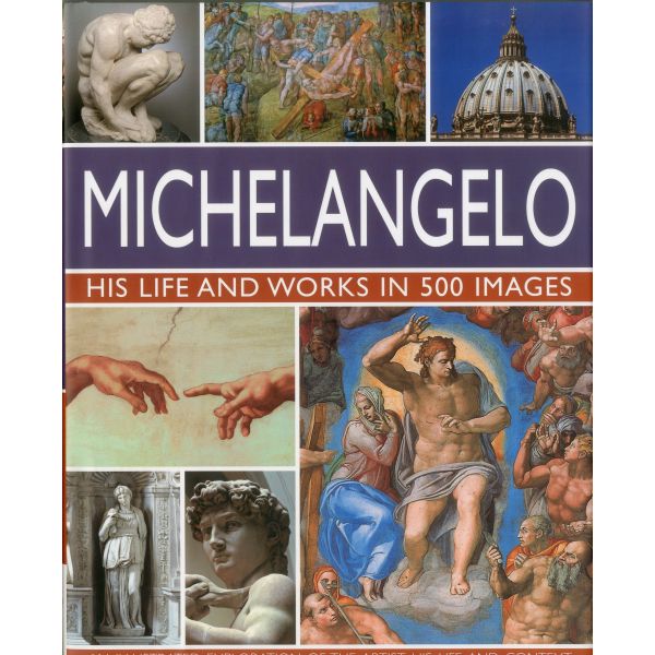 MICHELANGELO: His Life and Works in 500 Images