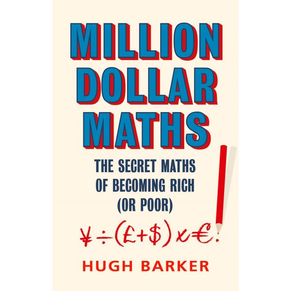 MILLION DOLLAR MATHS: The Secret Maths of Becoming Rich (or Poor)