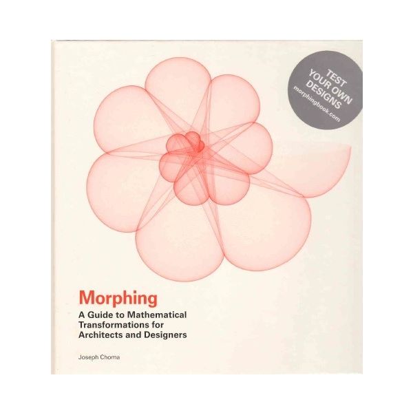 MORPHING: A Guide to Mathematical Transformations for Architects and Designers