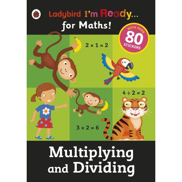 MULTIPLYING AND DIVIDING: Sticker Workbook. “Ladybird I`m Ready for Maths“