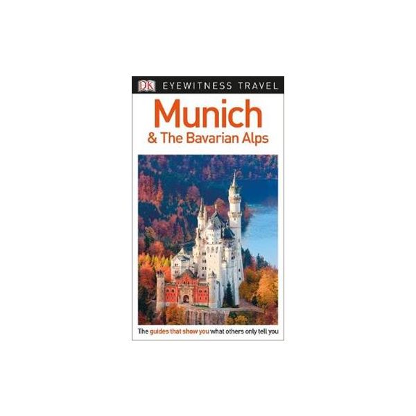 MUNICH & THE BAVARIAN ALPS. “DK Eyewitness Travel Guide“